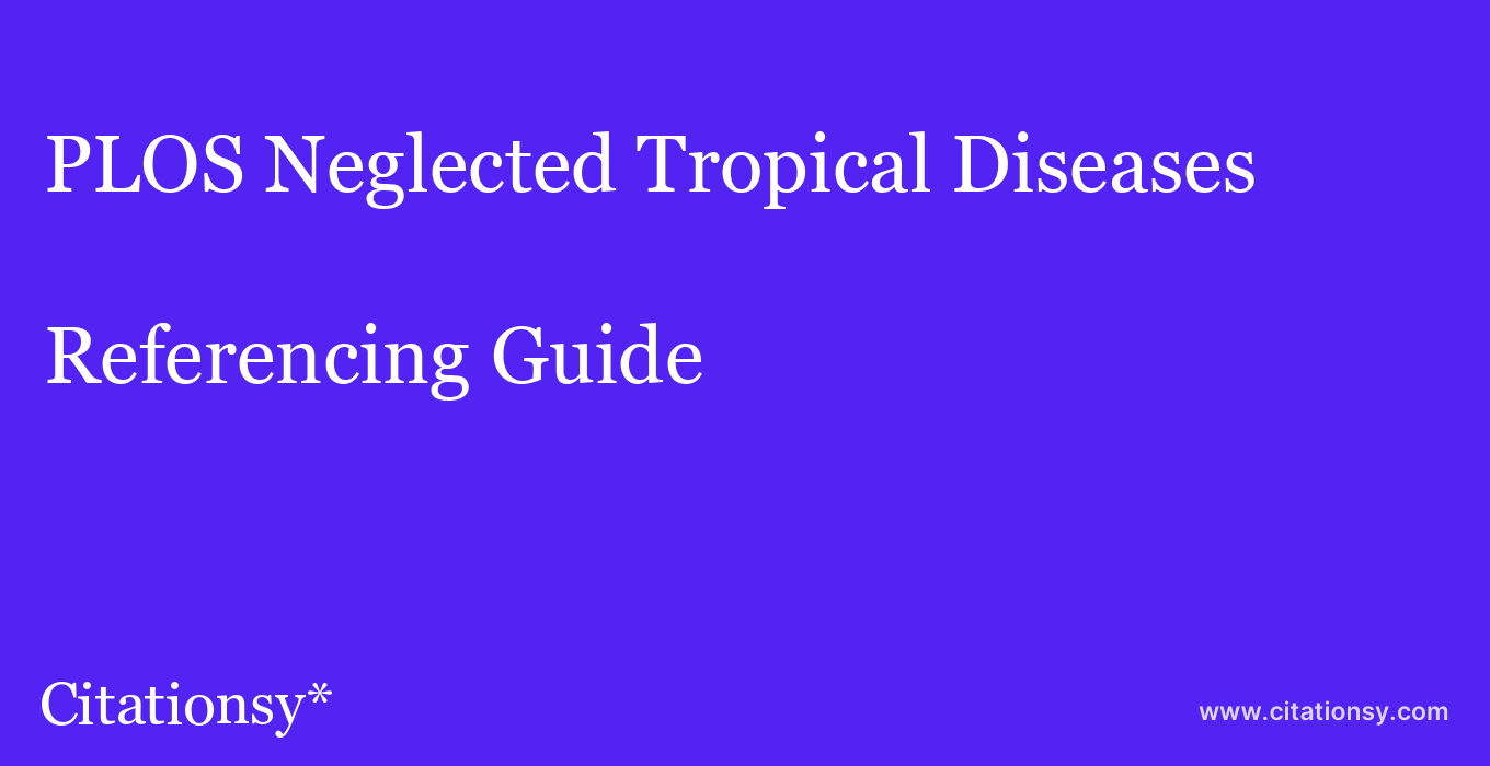 cite PLOS Neglected Tropical Diseases  — Referencing Guide